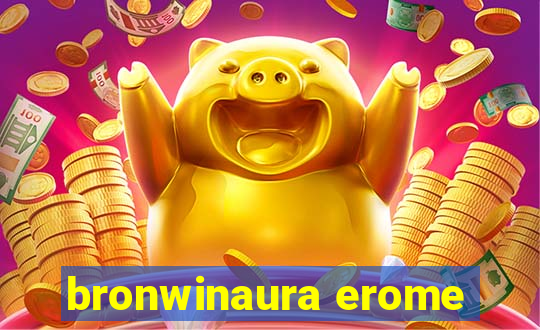 bronwinaura erome